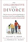 The Collaborative Way to Divorce: The Revolutionary Method that Results in Less Stress, LowerCosts, and Happier Kids--Without Going to Court The Collaborative Way to Divorce: The Revolutionary Method that Results in Less Stress, LowerCosts, and Happier Kids--Without Going to Court