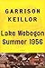 Lake Wobegon Summer 1956 by Garrison Keillor Lake Wobegon Summer 1956 by Garrison Keillor