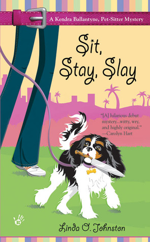 Sit, Stay, Slay (Kendra Ballantyne, Pet-Sitter Mystery #1)