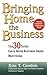 Bringing Home the Business: The 30 Truths Every Home Business Owner Must Know