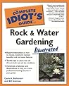 The Complete Idiot's Guide to Rock and Water Gardening Illustrated