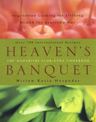 Heaven's Banquet: Vegetarian Cooking for Lifelong Health the Ayurveda Way: A Cookbook