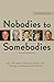 Nobodies to Somebodies by Peter Han