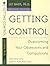 Getting Control: Overcoming Your Obsessions and Compulsions