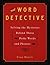 The Word Detective: Solving the Mysteries Behind Those Pesky Words and Phrases