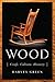 Wood: Craft, Culture, History