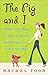 The Pig and I by Rachel Toor