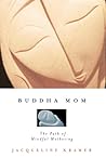Buddha Mom: The Path of Mindful Mothering Buddha Mom: The Path of Mindful Mothering
