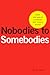 Nobodies to Somebodies: How...