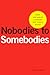 Nobodies to Somebodies by Peter Han Nobodies to Somebodies by Peter Han