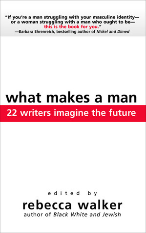 What Makes a Man: 22 Writers Imagine the Future (Paperback)
