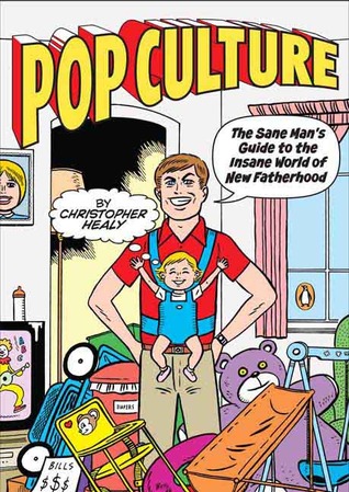 Pop Culture: The Sane Man's Guide to the Insane World of New Fatherhood
