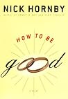 How to Be Good by Nick Hornby How to Be Good by Nick Hornby