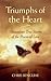 Triumphs of the Heart: Miraculous True Stories of the Power of Love