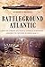 Battleground Atlantic: How the Sinking of a Single Japanese Submarine Assured the Outcome of World War