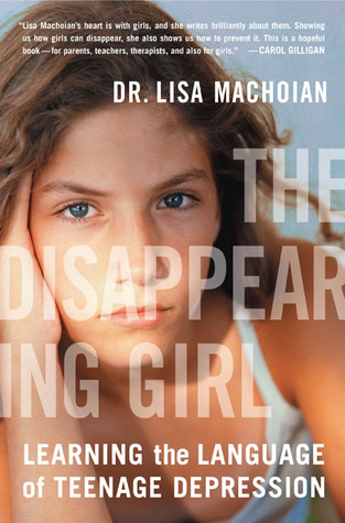 The Disappearing Girl: Learning the Language of Teenage Depression (Hardcover)