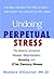 Undoing Perpetual Stress: The Missing Connection Between Depression, Anxiety and 21stCentury Illness