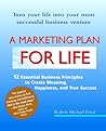 A Marketing Plan for Life: 12 Essential Business Principles to Create Meaning, Happiness, and True Success