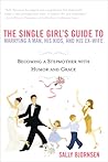 The Single Girl's Guide to Marrying a Man, His Kids, and His ... by Sally Bjornsen