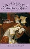 A Lady Raised High: A Novel of Anne Boleyn