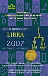 Libra (Super Horoscopes 2007) Libra (Super Horoscopes 2007)