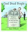 Cool Dead People: Obituaries of Real Folks We Wish We'd Met a Little Sooner