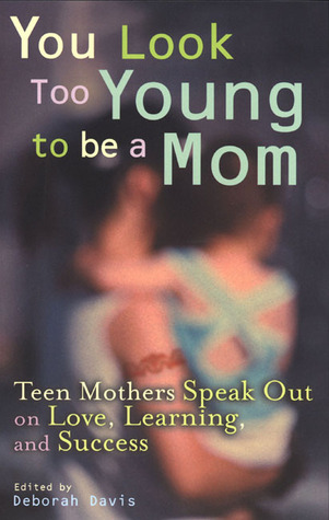 You Look Too Young to be a Mom: Teen Mothers on Love, Learning, and Success