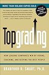 Topgrading: How Leading Companies Win by Hiring, Coaching, and Keeping the Best People