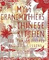 My Grandmother's Chinese Kitchen: 100 Family Recipes and Life Lessons My Grandmother's Chinese Kitchen: 100 Family Recipes and Life Lessons