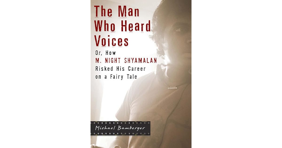 The Man Who Heard Voices Or How M Night Shyamalan Risked His Career On A Fairy Tale By Michael Bamberger