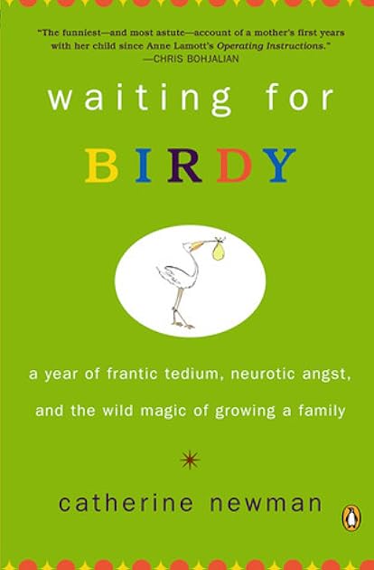 Waiting for Birdy: A Year of Frantic Tedium, Neurotic Angst, and the Wild Magic of Growing a Family