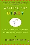 Waiting for Birdy: A Year of Frantic Tedium, Neurotic Angst, and the Wild Magic of Growing a Family
