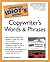 The Complete Idiot's Guide to Copywriter's Words and Phrases