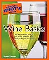 The Complete Idiot's Guide to Wine Basics The Complete Idiot's Guide to Wine Basics