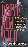 Drive Him Wild: A Hands-On Guide to Pleasuring Your Man in Bed