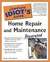 The Complete Idiot's Guide to Home Repair and Maintenance Illustrated