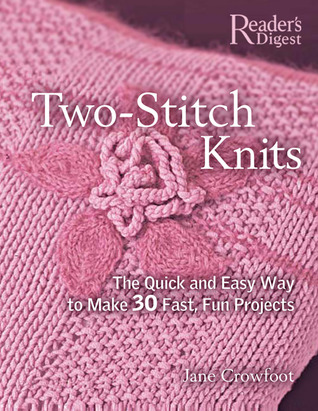 Two-Stitch Knits: The Quick and Easy Way to Make 50 Fast, Fun Projects