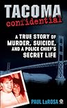 Tacoma Confidential: A True Story of Murder, Suicide, and a Police Chief's Secret Life