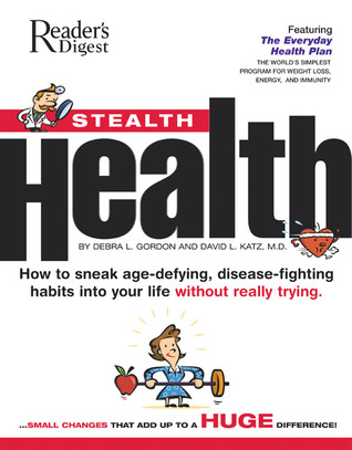 Stealth Health: How to Sneak Age-Defying, Disease-Fighting Habits Into Your Life Without Really Trying (Paperback)