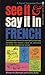 See It and Say It in French: A Beginner's Guide to Learning French the Word-and-Picture Way
