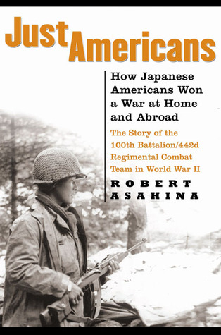 Just Americans: How Japanese Americans Won a War at Home and Abroad (Hardcover)