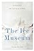 The Ice Museum: In Search o...
