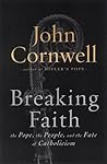 Breaking Faith: The Pope, the People and the Fate of Catholicism
