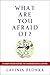 What Are You Afraid Of? A Body/Mind Guide to Courageous Living by Lavinia Plonka