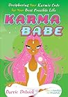 Karma Babe: Deciphering Your Karmic Code For Your Best Possible Life Karma Babe: Deciphering Your Karmic Code For Your Best Possible Life