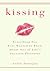 Kissing: Everything You Ever Wanted to Know About One of Life's Sweetest Pleasures