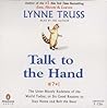 Talk to the Hand by Lynne Truss Talk to the Hand by Lynne Truss