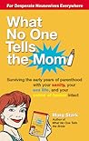 What No One Tells the Mom: Surviving the Early Years of Parenthood With Your Sanity, Your Sex Life and YourSense of Humor Intact