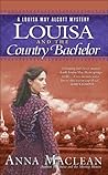 Louisa and the Country Bachelor by Anna Maclean