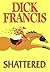 Shattered by Dick Francis